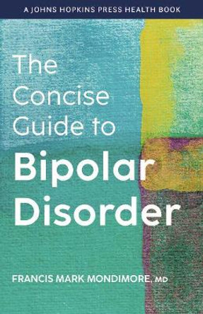 The Concise Guide to Bipolar Disorder by Francis Mark Mondimore 9781421443898