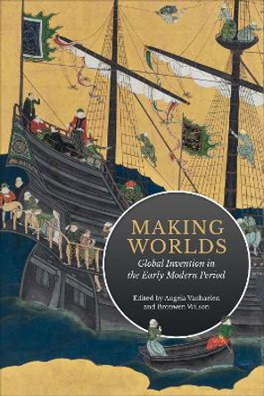 Making Worlds: Global Invention in the Early Modern Period by Angela Vanhaelen 9781487544935