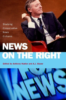News on the Right: Studying Conservative News Cultures by Anthony Nadler 9780190913540