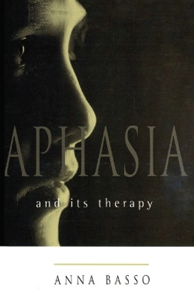 Aphasia and Its Therapy by Anna Basso 9780195135879