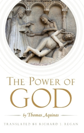 The Power of God: by Thomas Aquinas by Richard J. Regan 9780199914395