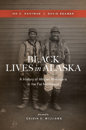 Black Lives in Alaska: A History of African Americans in the Far Northwest by Ian C. Hartman 9780295750927