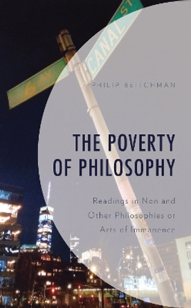 The Poverty of Philosophy: Readings in Non and Other Philosophies or Arts of Immanence by Philip Beitchman 9780761873846