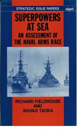 Superpowers at Sea: An Assessment of the Naval Arms Race by Richard Fieldhouse 9780198291350