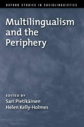 Multilingualism and the Periphery by Sari Pietikainen 9780199945177