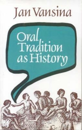 Oral Tradition as History by Jan Vansina