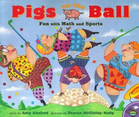 Pigs on the Ball: Fun with Math and Sports by Amy Axelrod 9780689835377