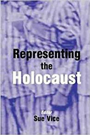 Representing the Holocaust: Essays in Honour of Bryan Burns by Sue Vice