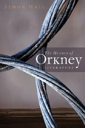The History of Orkney Literature by Simon Hall 9781910900512