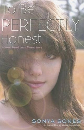 To Be Perfectly Honest: A Novel Based on an Untrue Story by Sonya Sones 9780689876059