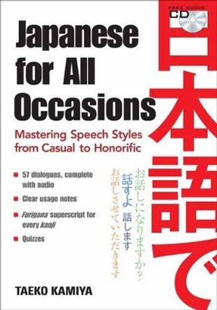Japanese For All Occasions: Mastering Speech Styles From Casual To Honorific by Taeko Kamiya 9784770031518