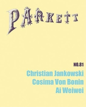 Parkett No. 81 Christian Jankowski, Cosima Von Bonin, AI Weiwei by Bice Curiger 9783907582411