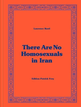 Laurence Rasti: There Are No Homosexuals in Iran by Laurence Rasti 9783906803388