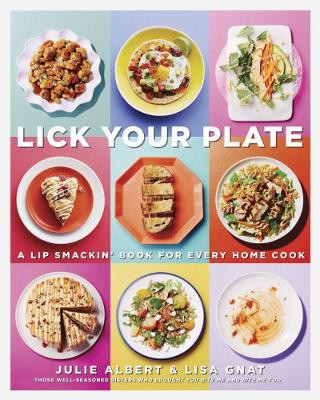 Lick Your Plate: A Lip-Smackin' Book for Every Home Cook by Julie Albert 9780147529886