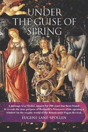 Under the Guise of Spring: The Message Hidden in Botticelli's Primavera by Eugene Lane-Spollen