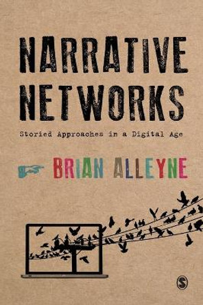 Narrative Networks: Storied Approaches in a Digital Age by Brian Alleyne