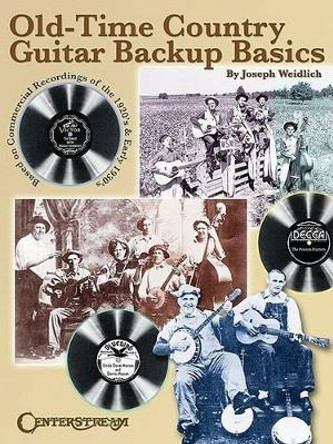 Old Time Country Guitar Backup Basics: Based on Commercial Recordings of the 1920s and Early 1930s by Joseph Weidlich 9781574241488