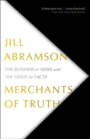 Merchants of Truth: The Business of News and the Fight for Facts by Jill Abramson 9781501123214