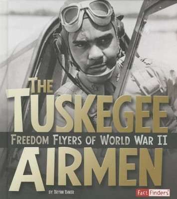 Tuskegee Airmen: Freedom Flyers of World War II (Military Heroes) by Brynn Nicole Baker 9781491448397