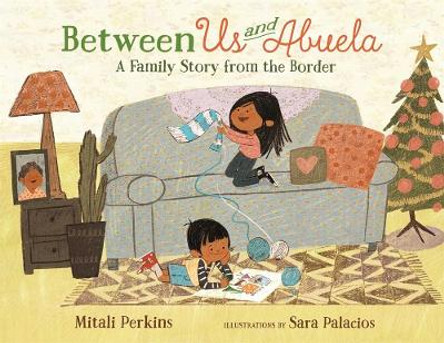 Between Us and Abuela: A Family Story from the Border by Mitali Perkins 9780374303730