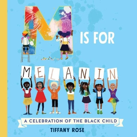 M Is for Melanin: A Celebration of the Black Child by Tiffany Rose 9781499812053