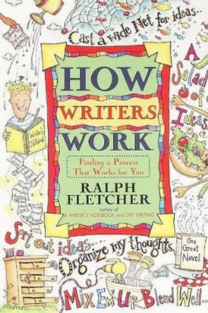 How Writers Work: Finding a Process That Works for You by Ralph Fletcher 9780380797028