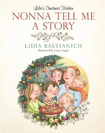 Nonna Tell Me a Story: Lidia's Christmas Kitchen by Laura Logan 9780762436927