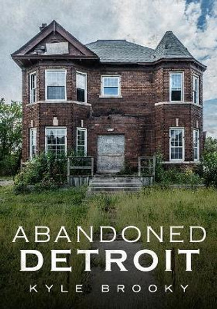 Abandoned Detroit by Kyle Brooky 9781634991186