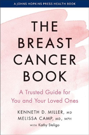 The Breast Cancer Book: A Trusted Guide for You and Your Loved Ones by Kenneth D. Miller 9781421441900