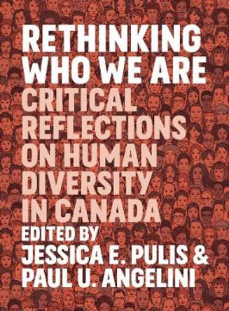 Rethinking Who We Are: Critical Reflections on Human Diversity in Canada by Jessica E Pulis 9781773631356