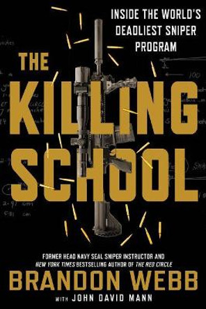 The Killing School: Inside the World's Deadliest Sniper Program by Brandon Webb 9781250181794