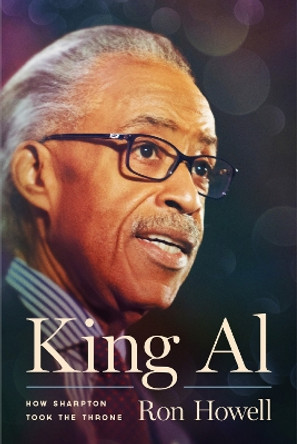 King Al: How Sharpton Took the Throne by Ron Howell 9780823298877