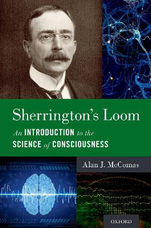 Sherrington's Loom: An Introduction to the Science of Consciousness by Alan J. McComas 9780190936549