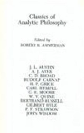 Classics of Analytic Philosophy by Robert R. Ammerman 9780872201019