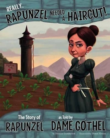 Really, Rapunzel Needed a Haircut!: The Story of Rapunzel as Told by Dame Gothel by ,Jessica Gunderson 9781404879416