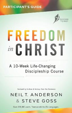 Freedom in Christ Participant's Guide Workbook: A 10-Week Life-Changing Discipleship Course by Steve Goss