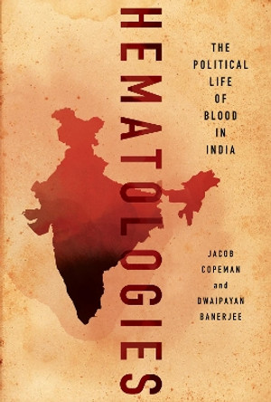 Hematologies: The Political Life of Blood in India by Jacob Copeman 9781501761683