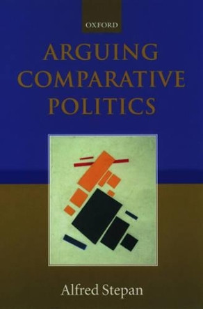 Arguing Comparative Politics by Alfred Stepan 9780198299974