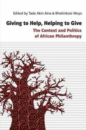 Giving to Help, Helping to Give: The Context and Politics of African Philanthropy by Tade Akin Aina 9782359260205