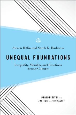 Unequal Foundations: Inequality, Morality, and Emotions across Cultures by Steven Hitlin 9780190465407