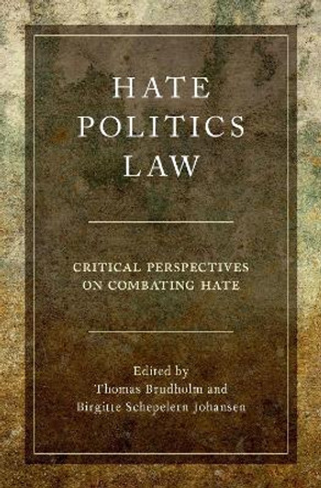 Hate, Politics, Law: Critical Perspectives on Combating Hate by Thomas Brudholm 9780190465544