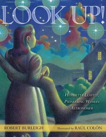Look Up!: Henrietta Leavitt, Pioneering Woman Astronomer by Robert 9781416958192