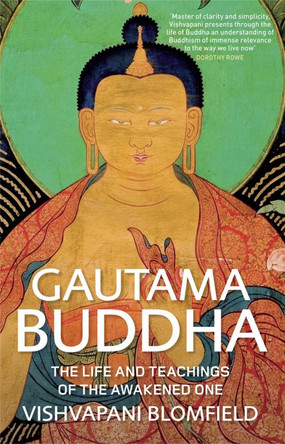 Gautama Buddha: The Life and Teachings of The Awakened One by Vishvapani Blomfield