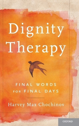 Dignity Therapy: Final Words for Final Days by Harvey Max Chochinov 9780195176216