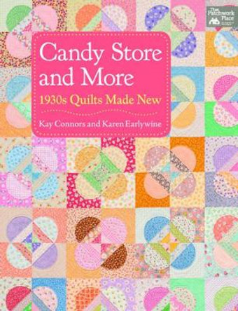 Candy Store and More: 1930s Quilts Made New by Karen Earlywine 9781604683332