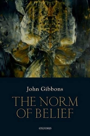 The Norm of Belief by John Gibbons 9780198791058