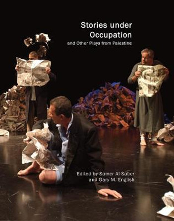 Stories Under Occupation: And Other Plays from Palestine by Samer Al-Saber