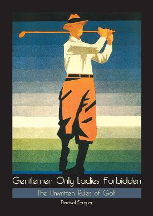 Gentlemen Only, Ladies Forbidden by Percival Farquhar