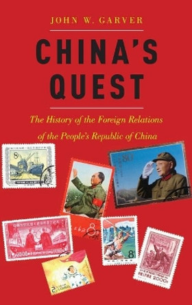 China's Quest: The History of the Foreign Relations of the People's Republic of China by John W. Garver 9780190261054