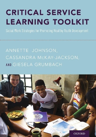 Critical Service Learning Toolkit: Social Work Strategies for Promoting Healthy Youth Development by Annette Johnson 9780190858728